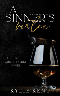 kylie Kent — A Sinner's Virtue (De Bellis Crime Family Book 3)