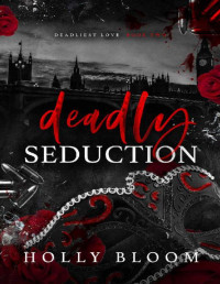 Holly Bloom — Deadly Seduction (Deadliest Love Book 2)