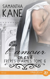 Samantha Kane — Frères d'armes 6 - L'amour en exil