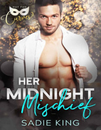 Sadie King [King, Sadie] — Her Midnight Mischief: A curvy girl New Year's Eve holiday romance