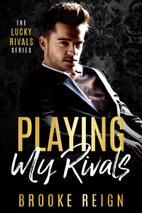 Brooke Reign — Playing My Rivals (The Lucky Rivals Series Book 2)