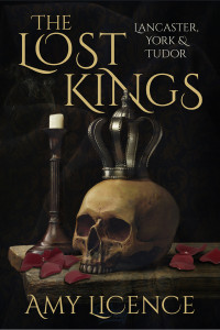 Amy Licence — The Lost Kings: Lancaster, York and Tudor
