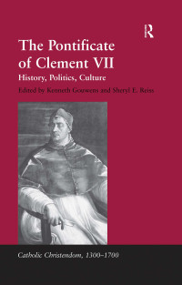 Reiss, Sheryl E., Gouwens, Kenneth. — The Pontificate of Clement VII