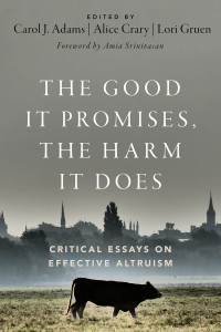 Carol J. Adams, Alice Crary, University Distinguished Professor in Philosophy Alice Crary, Lori Gruen, William Griffin Professor of Philosophy Lori Gruen — The Good It Promises, the Harm It Does