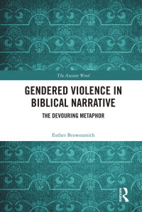 Esther Brownsmith — Gendered Violence in Biblical Narrative; The Devouring Metaphor