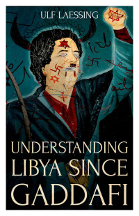 Ulf Laessing; — Understanding Libya Since Gaddafi