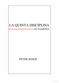 Peter Senge — La Quinta Disciplina en la Práctica