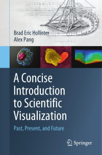 By (author)  Brad Eric Hollister , By (author)  Alex Pang — A Concise Introduction to Scientific Visualization : Past, Present, and Future