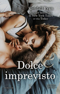 Kendall Ryan — Dolce imprevisto (Roommates Series Vol. 5) (Italian Edition)