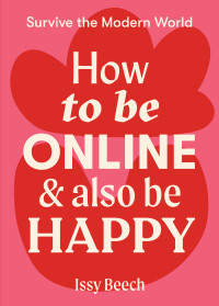 Issy Beech — How to Be Online and Also Be Happy