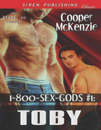 Cooper McKenzie — 1-800-SEX-GODS #1: Toby (Siren Publishing Classic ManLove)
