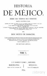 Niceto de Zamacois — Historia de Méjico desde sus tiempos más remotos hasta nuestros días. Tomo X