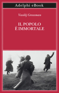 Vasilij Grossman — Il popolo è immortale