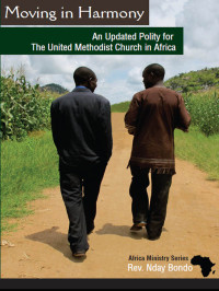 MWANABUTE, REV. NDAY BONDO; — Moving in Harmony: An Updated Polity for the United Methodist Church in Africa