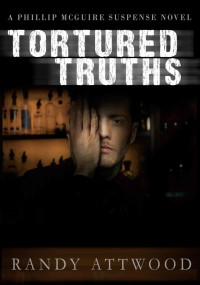 Randy Attwood — Tortured Truths (Phillip McGuire Mysteries #1)