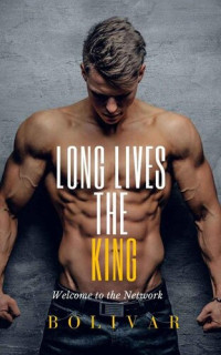 Bolivar Nakhasenh — Long Lives The King: A billionaire MAFIA Military Romance (In The Network Series Book 5)