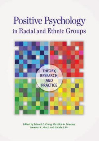 Chang, Edward C., Downey, Christina A., Hirsch, Jameson K. — Positive Psychology in Racial and Ethnic Groups: Theory, Research, and Practice