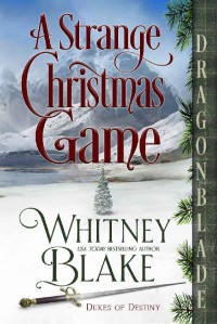 Whitney Blake — A Strange Christmas Game: A Regency Historical Romance Holiday Novella (Dukes of Destiny)