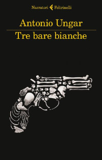 Antonio Ungar — Tre bare bianche