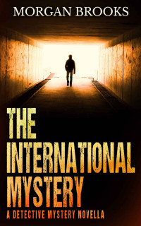 Morgan Brooks [Brooks, Morgan] — The International Mystery