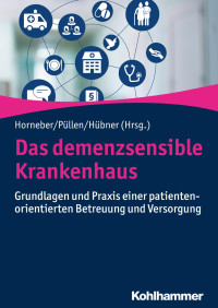 Markus Horneber & Rupert Püllen & Janine Hübner — Das demenzsensible Krankenhaus