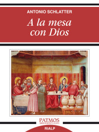 Antonio Schlatter Navarro ; — A la mesa con Dios