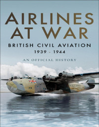 Air World — Airlines at War: British Civil Aviation 1939-1944