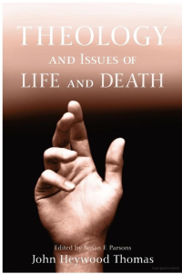 John Heywood Thomas;Susan F. Parsons; — Theology and Issues of Life and Death