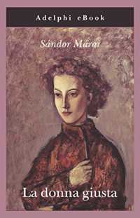 Sándor Márai — La donna giusta