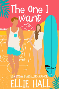 Ellie Hall — The One I Want : Small town short read second chance clean romantic comedy (SoCal Summer Kisses)