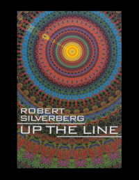 Robert Silverberg — Up the Line