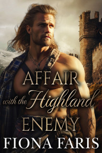 Faris, Fiona — Affair with the Highland Enemy: Scottish Medieval Highlander Romance (Highlanders of Cadney Book 8)