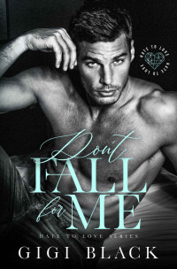Gigi Black — Don't Fall For Me : An Enemies-to-Lovers Romance (Hate to Love Book 1)