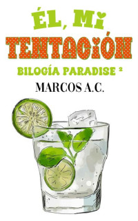 Marcos A. C. — Él, mi tentación (Bilogía "Paradise" nº 2) (Spanish Edition)