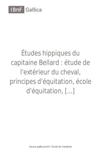 Bellard, Pierre (Capitaine) — Études hippiques du capitaine Bellard. Étude de l'extérieur du cheval, principes d'équitation, école d'équitation, dressage du cheval, hygiène pratique