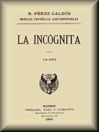 Benito Pérez Galdós — La Incógnita