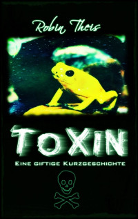 Robin Theis — Toxin: Eine giftige Kurzgeschichte