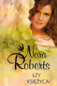 Nora Roberts — Łzy Księżyca