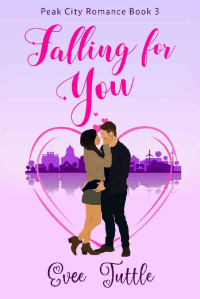 Evee Tuttle — Falling For You (Peak City, Colorado Romance 03)