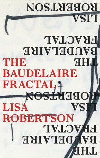 Lisa Robertson — The Baudelaire Fractal