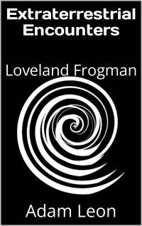 Adam Leon — Extraterrestrial Encounters: Loveland Frogman