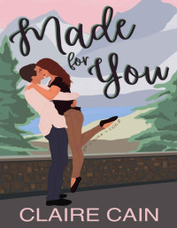 Claire Cain — Made for You: A Small Town Romance (Veterans of Silver Ridge Book 1)