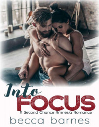 Becca Barnes — Into Focus: A Second Chance Amnesia Romance (High Stakes Hearts Book 1)