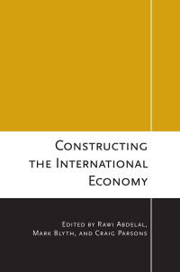 Mark Blyth — Constructing the International Economy (Cornell Studies in Political Economy)