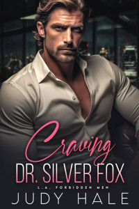 Judy Hale — Craving Dr. Silver Fox: An Age Gap, Grumpy Sunshine, Off-Limits Romance