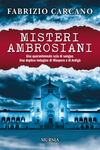 Carcano, Fabrizio — Misteri ambrosiani: Una quarantennale scia di sangue. Una duplice indagine di Maspero e di Ardigò (Italian Edition)