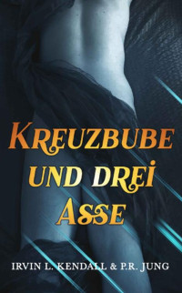 Irvin L. Kendall & P.R. Jung — Kreuzbube und drei Asse (German Edition)