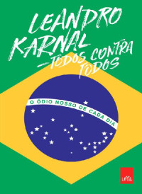 Leandro Karnal — Todos Contra Todos: O Ódio Nosso de Cada Dia