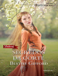 Blythe Gifford — Segredos da Corte - Harlequin Históricos Ed.156