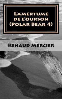Renaud Mercier [Mercier, Renaud] — L'amertume de l'ourson